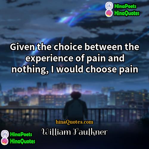 William Faulkner Quotes | Given the choice between the experience of